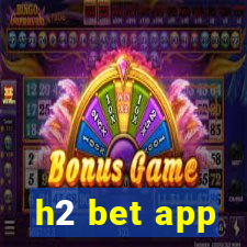 h2 bet app